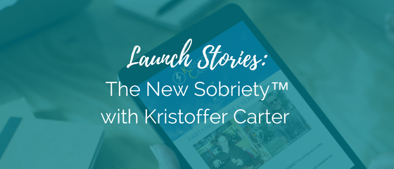 Launch Stories: The New Sobriety™ with Kristoffer Carter