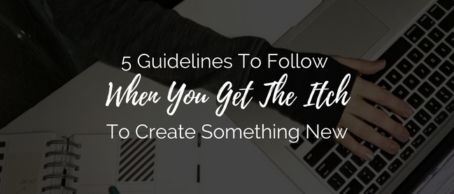 Have you ever wanted to create something new in your business? Entrepreneurs and business owners are idea machines most of the time, right? Use these 5 guidelines to make sure that new thing is the right thing!