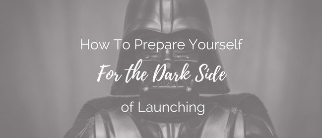 How To Prepare Yourself For The Dark Side of Launching