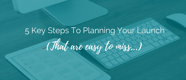 5 Key Steps to Planning Your Launch (that are easy to miss)