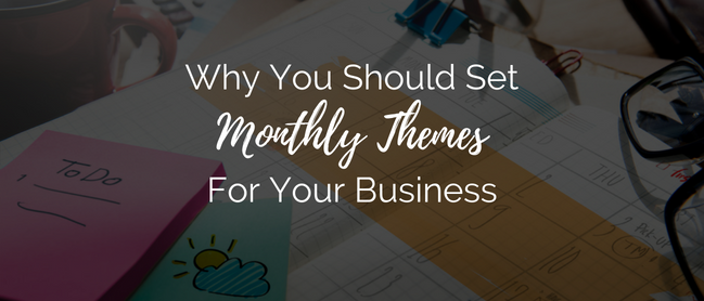 benefits of setting monthly themes in your business