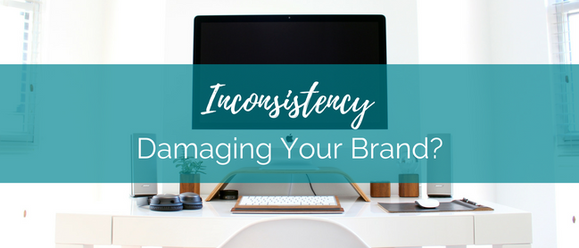 Are you damaging your brand by NOT being consistent?