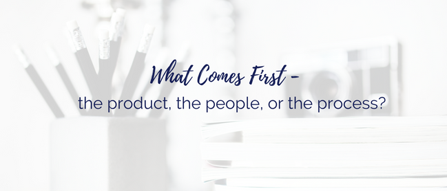 What Comes First the product, the people or the process Blog