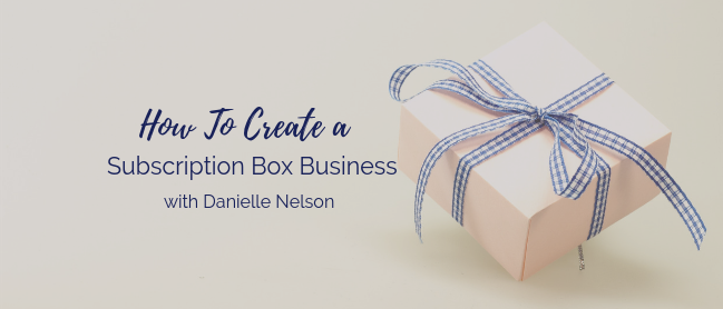 How To Create A Subscription Box Business 