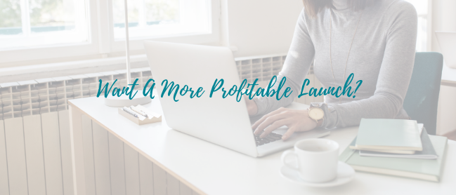Want A More Profitable Launch? Follow These 4 Simple Steps