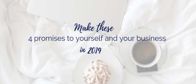 Make these 4 promises yourself and your business in 2019