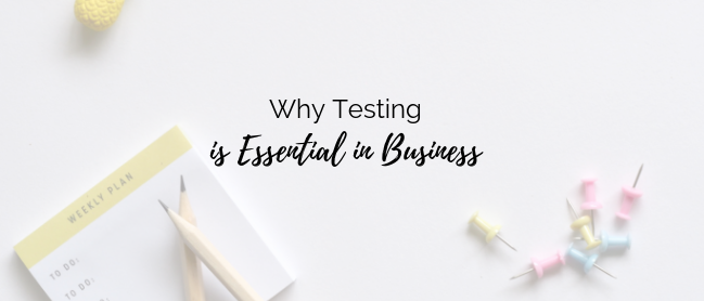 why you should be testing in your business