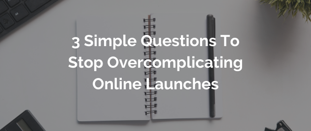 why we overcomplicate online launches